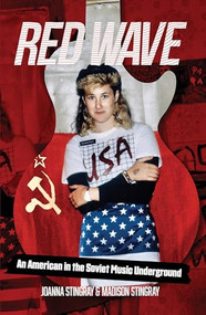 Red Wave (An American in the Soviet Music Underground) by Joanna Stingray, Madison Stingray, 9781733957922