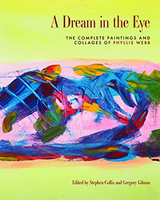 A Dream in the Eye (The Complete Paintings and Collages of Phyllis Webb) - 9781772014334 by Stephen Collis, Phyllis Webb, Diana Hayes, Betsy Warland, Laurie White, 9781772014334
