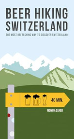 Beer Hiking Switzerland (The most refreshing way to discover Switzerland) by Monika Saxer, 9782940481132