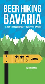 Beer Hiking Bavaria (The most refreshing way to discover Bavaria) by Rich Carbonara, 9782940481828