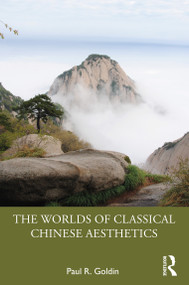 The Worlds of Classical Chinese Aesthetics by Paul R. Goldin, 9781032722979