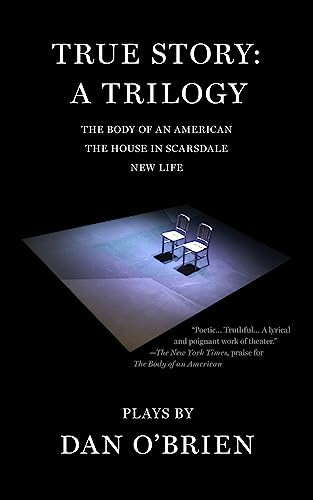 True Story: A Trilogy by Dan O'Brien, 9781628975130