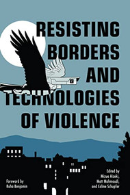 Resisting Borders and Technologies of Violence by Mizue Aizeki, Matt Mahmoudi, Coline Schupfer, Ruha Benjamin, 9781642599114