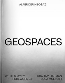 Geospaces (Continuities Between Humans, Spaces, and the Earth) by Alper Derinboğaz, Luca Molinari, Graham Harman, 9781638400530