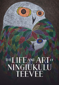 The Life and Art of Ningiukulu Teevee (English Edition) by Napatsi Folger, 9781774506448