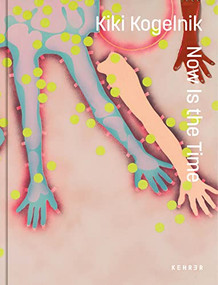 Kiki Kogelnik. Now Is the Time by Kiki Kogelnik, Ingried Brugger, Lisa Ortner-Kreil, Sylvie Fleury, Flavia Frigeri, Cathérine Hug, Marie Laurberg, Lisa Ortner-Kreil, Mai-Thu Perret, Birgitte Thorsen Vilslev, Hannah Feldmeier, 9783969001073