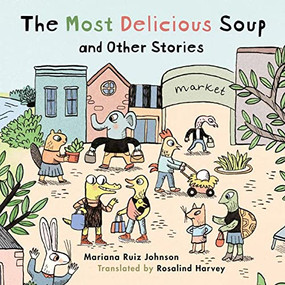 Most Delicious Soup and Other Stories by Mariana Ruiz Johnson, Rosalind Harvey, 9781922610614
