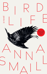 Bird Life (A Novel) by Anna Smaill, 9781957363547