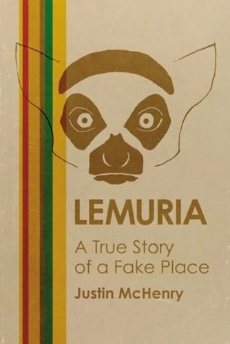 Lemuria (A True Story of a Fake Place) by Justin McHenry, 9781627311472