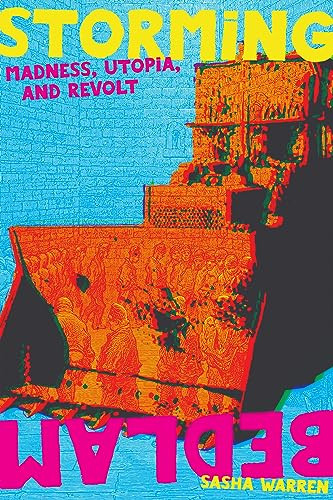 Storming Bedlam (Madness, Utopia, and Revolt) by Sasha Warren, 9781942173892