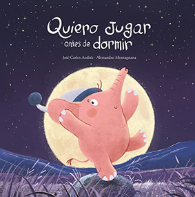 Quiero jugar antes de dormir (Spanish Edition) by José Carlos Andrés, Alessandro Montagnana, 9788419253750