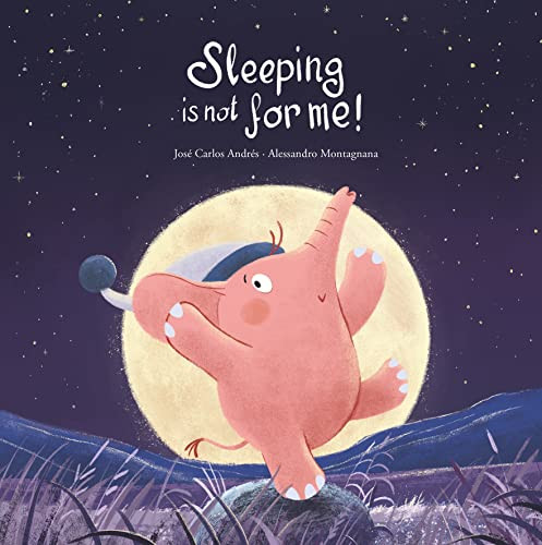 Sleeping Is Not for Me! by José Carlos Andrés, Alessandro Montagnana, 9788419253767