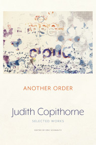 Another Order (Selected Works) by Judith Copithorne, Eric Schmaltz, 9781772015539