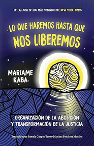 Lo que haremos hasta que nos liberemos (Organización de la abolición y transformación de la justicia) (Spanish Edition) by Mariame Kaba, Tamara K. Nopper, Naomi Murakawa, Pamela Cappas-Toro, Mariana Peñaloza Morales, 9781642599855