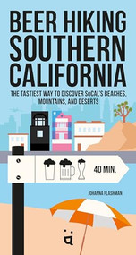 Beer Hiking Southern California (The Tastiest Way to Discover SoCal's Beaches, Mountains, and Deserts) by Johanna Flashman, 9783039640348