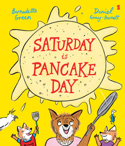 Saturday is Pancake Day by Bernadette Green, Daniel Gray-Barnett, 9781957363509