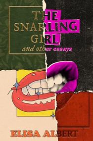 The Snarling Girl and Other Essays by Elisa Albert, 9781960988065