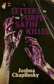Letters to the Purple Satin Killer by Joshua Chaplinsky, 9781960988096