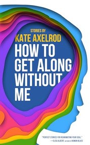How to Get Along Without Me by Kate Axelrod, 9781960988126