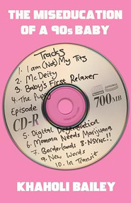The Miseducation of a 90s Baby by Khaholi Bailey, 9781960988140