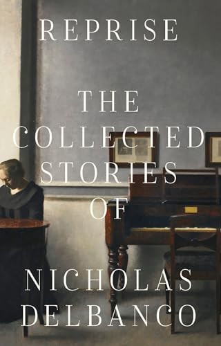 Reprise (The Collected Stories of Nicholas Delbanco) - 9781628975642 by Nicholas Delbanco, 9781628975642