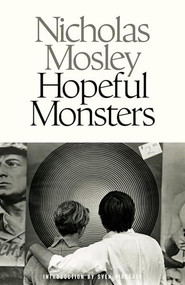 Hopeful Monsters by Nicholas Mosley, Sven Birkerts, 9781628975741
