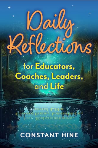 Daily Reflections for Educators, Coaches, Leaders, and Life by Constant Hine, 9781605547817