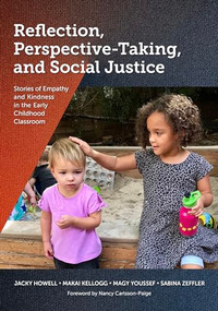 Reflection, Perspective-Taking, and Social Justice (Stories of Empathy and Kindness in the Early Childhood Classroom) by Jacky Howell, Makai Kellogg, Magy Youssef, Sabina Zeffler, 9781605548050