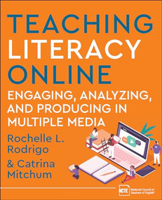 Teaching Literacy Online (Engaging, Analyzing, and Producing in Multiple Media) by Rochelle Rodrigo, Catrina Mitchum, 9780814101643