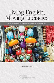 Living English, Moving Literacies (Women's Stories of Learning between the US and Nepal) by Katie Silvester, 9780814101704