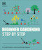 Beginner Gardening Step by Step (A Visual Guide to Yard and Garden Basics) - 9780744092318 by DK, 9780744092318