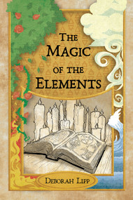 The Magic of the Elements by Deborah Lipp, 9781959883166