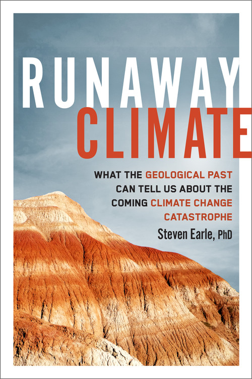 Runaway Climate (What the Geological Past Can Tell Us about the Coming Climate Change Catastrophe) by Steven Earle, 9780865719897