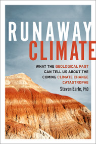 Runaway Climate (What the Geological Past Can Tell Us about the Coming Climate Change Catastrophe) by Steven Earle, 9780865719897