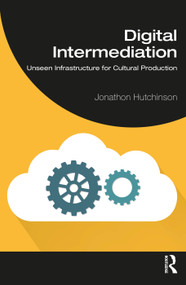 Digital Intermediation (Unseen Infrastructure for Cultural Production) - 9781032011479 by Jonathon Hutchinson, 9781032011479