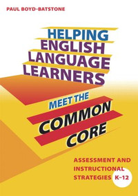 Helping English Language Learners Meet the Common Core (Assessment and Instructional Strategies K-12) - 9781596672376 by Paul Boyd-Batstone, 9781596672376