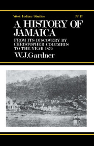 The History of Jamaica (From its Discovery by Christopher Columbus to the Year 1872) - 9780415760997 by William James Gardner, 9780415760997