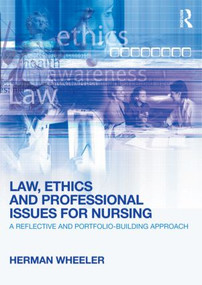 Law, Ethics and Professional Issues for Nursing (A Reflective and Portfolio-Building Approach) - 9780415618892 by Herman Wheeler, 9780415618892