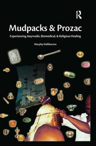 Mudpacks and Prozac (Experiencing Ayurvedic, Biomedical, and Religious Healing) - 9781598743999 by Murphy Halliburton, 9781598743999