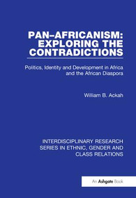 Pan-Africanism: Exploring the Contradictions (Politics, Identity and Development in Africa and the African Diaspora) - 9781138205246 by William B. Ackah, 9781138205246