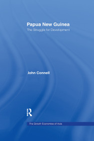 Papua New Guinea (The Struggle for Development) by John Connell, 9781138994744