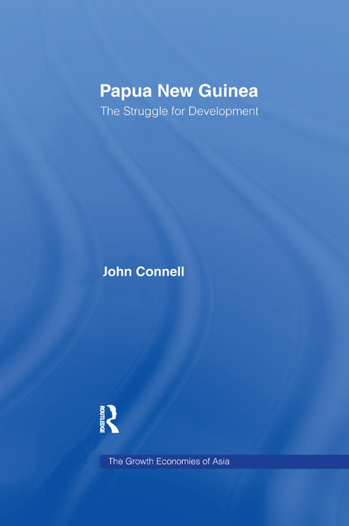 Papua New Guinea (The Struggle for Development) by John Connell, 9781138994744