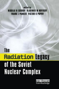 The Radiation Legacy of the Soviet Nuclear Complex (An Analytical Overview) - 9781138984462 by Nikolai N. Egorov, Vladimir M. Novikov, Frank L. Parker, Victor K. Popov, 9781138984462