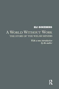 A World Without Work (Story of the Welsh Miners) - 9781138507326 by Eli Ginzberg, 9781138507326