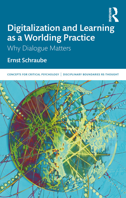 Digitalization and Learning as a Worlding Practice (Why Dialogue Matters) by Ernst Schraube, 9780367142803
