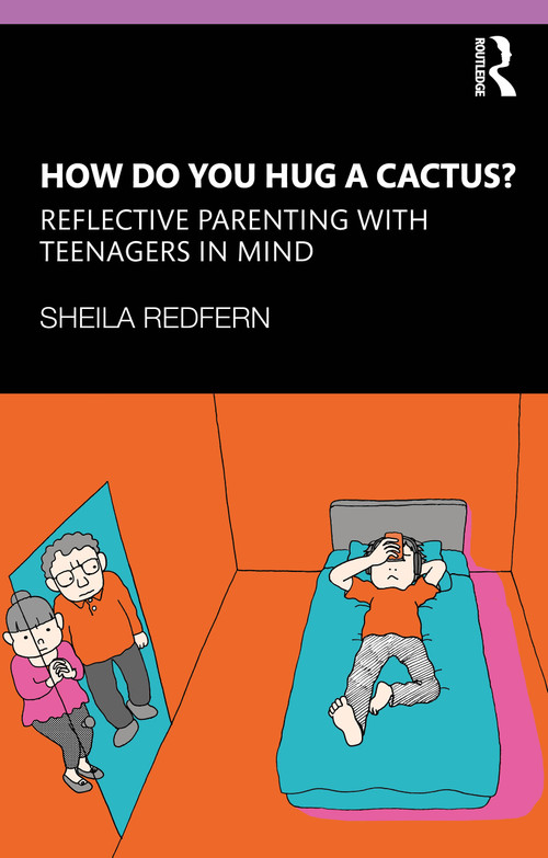 How Do You Hug a Cactus? Reflective Parenting with Teenagers in Mind by Sheila Redfern, 9781138310766