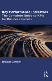 Key Performance Indicators (The Complete Guide to KPIs for Business Success) - 9781032648897 by Emanuel Camilleri, 9781032648897