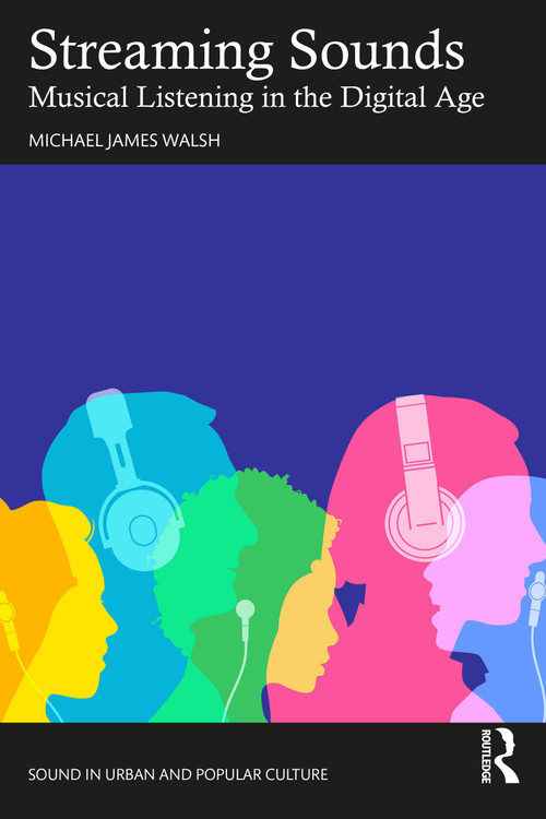Streaming Sounds (Musical Listening in the Digital Age) - 9781032226163 by Michael James Walsh, 9781032226163