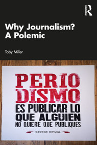 Why Journalism? A Polemic - 9781032701622 by Toby Miller, 9781032701622
