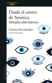 Desde el centro de América. Miradas alternativas / From the Center of America. Alternative Visions (Spanish Edition) by Gloria Hernández, 9786073836012